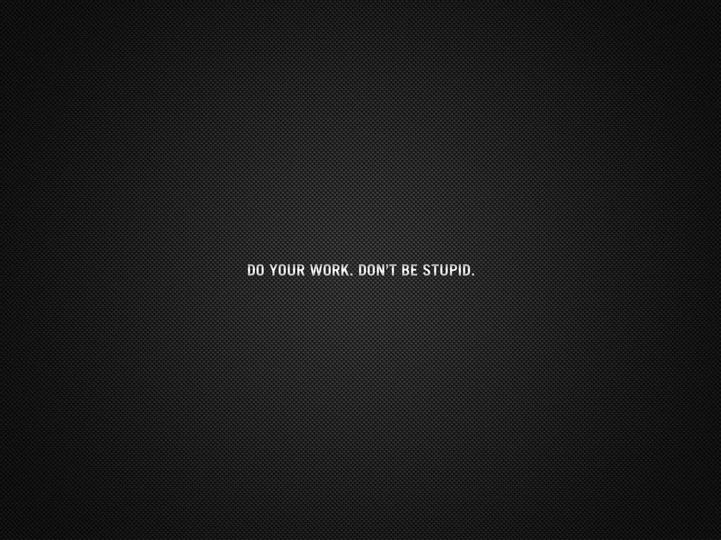 Обои do your work. don`t be stupid, do your work. don't be stupid разрешение 1920x1200 Загрузить