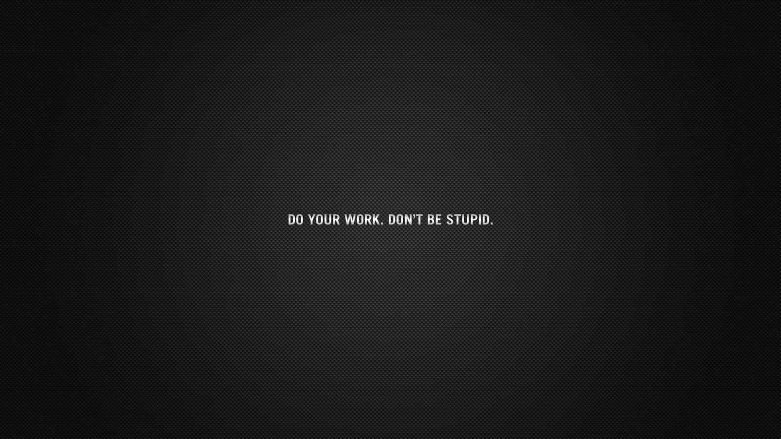 Обои do your work. don`t be stupid, do your work. don't be stupid разрешение 1920x1200 Загрузить