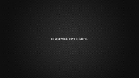 Обои do your work. don`t be stupid, do your work. don't be stupid разрешение 1920x1200 Загрузить