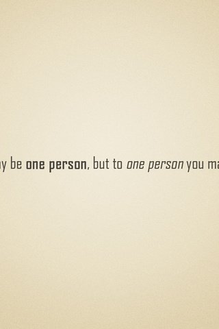 Обои фраза, to the world you may be one person, but to one person you may be the world, the phrase разрешение 1920x1080 Загрузить